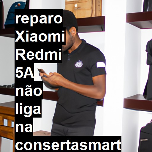 XIAOMI REDMI 5A NÃO LIGA | ConsertaSmart