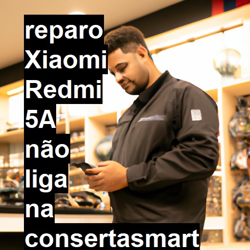 XIAOMI REDMI 5A NÃO LIGA | ConsertaSmart
