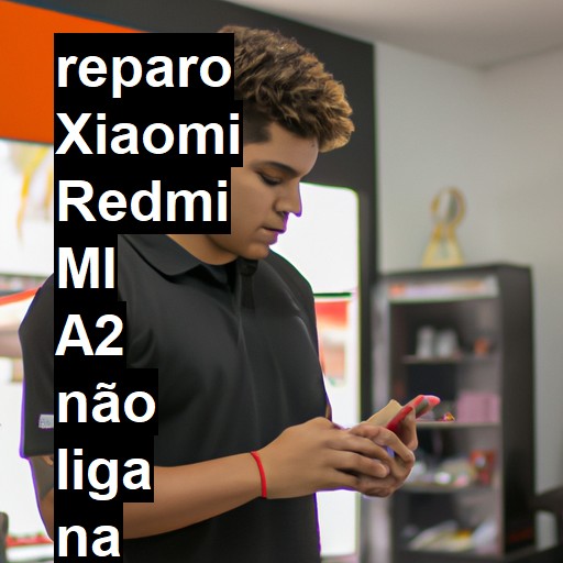 XIAOMI REDMI MI A2 NÃO LIGA | ConsertaSmart