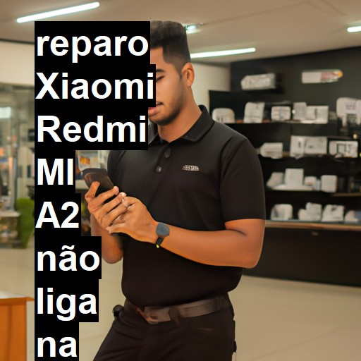 XIAOMI REDMI MI A2 NÃO LIGA | ConsertaSmart