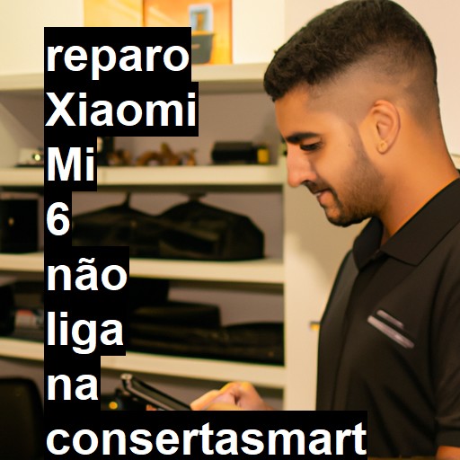 XIAOMI MI 6 NÃO LIGA | ConsertaSmart