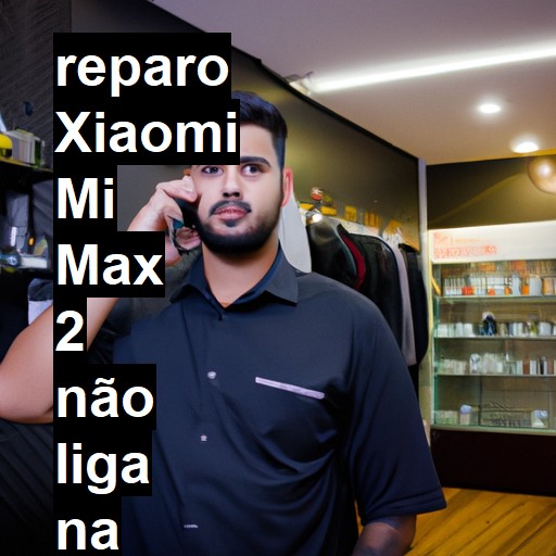 XIAOMI MI MAX 2 NÃO LIGA | ConsertaSmart