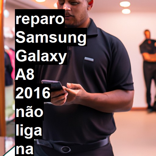 SAMSUNG GALAXY A8 2016 NÃO LIGA | ConsertaSmart