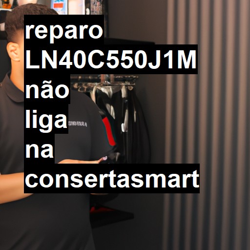 LN40C550J1M NÃO LIGA | ConsertaSmart