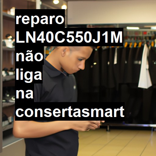 LN40C550J1M NÃO LIGA | ConsertaSmart