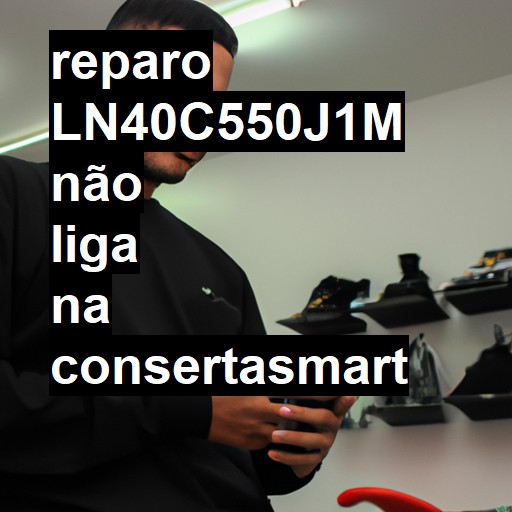 LN40C550J1M NÃO LIGA | ConsertaSmart