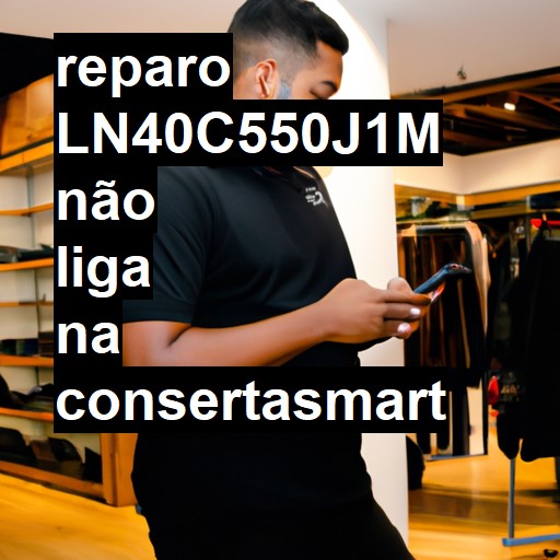 LN40C550J1M NÃO LIGA | ConsertaSmart