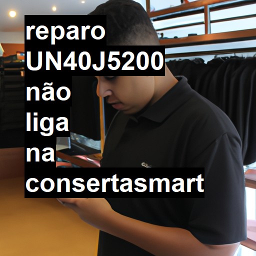 UN40J5200 NÃO LIGA | ConsertaSmart