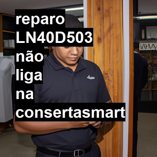 LN40D503 NÃO LIGA | ConsertaSmart