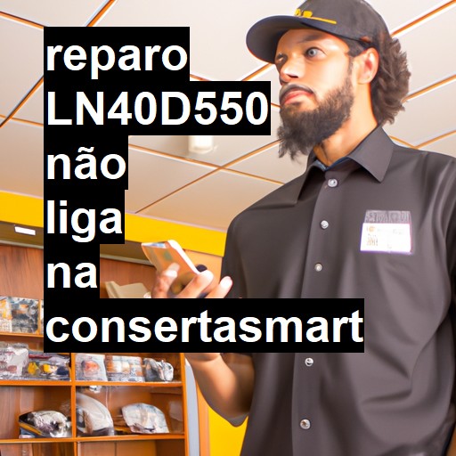 LN40D550 NÃO LIGA | ConsertaSmart