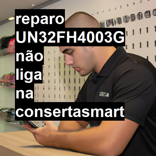 UN32FH4003G NÃO LIGA | ConsertaSmart