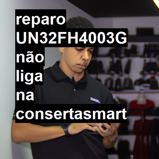 UN32FH4003G NÃO LIGA | ConsertaSmart