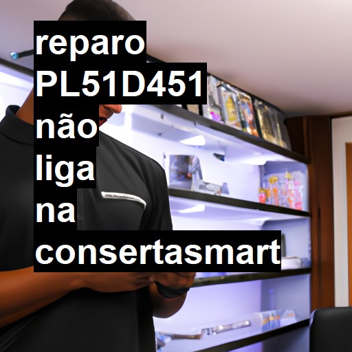 PL51D451 NÃO LIGA | ConsertaSmart