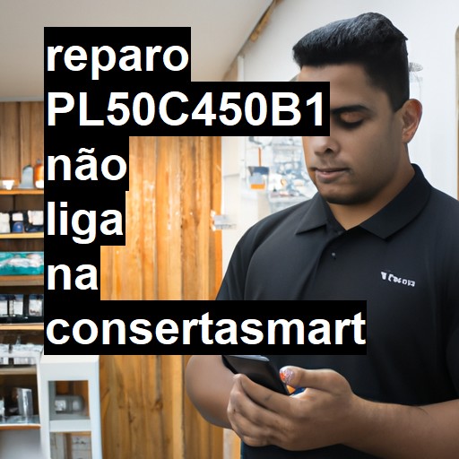 PL50C450B1 NÃO LIGA | ConsertaSmart