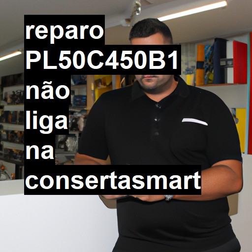 PL50C450B1 NÃO LIGA | ConsertaSmart