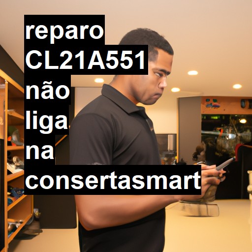 CL21A551 NÃO LIGA | ConsertaSmart