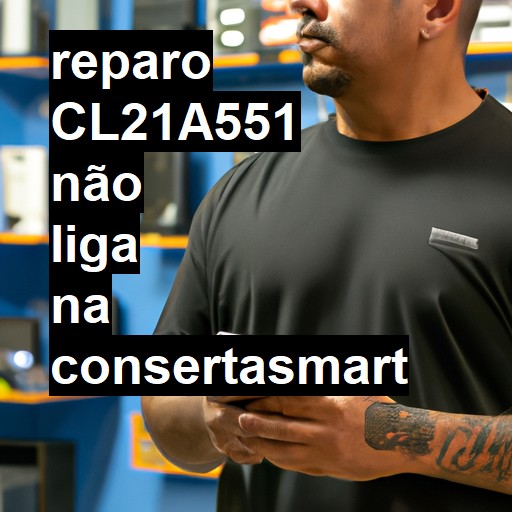 CL21A551 NÃO LIGA | ConsertaSmart