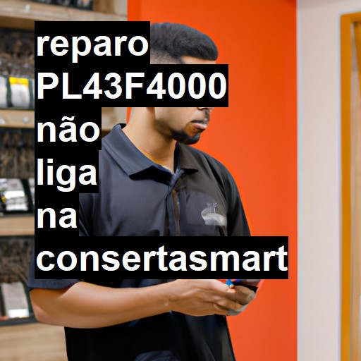 PL43F4000 NÃO LIGA | ConsertaSmart