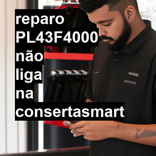 PL43F4000 NÃO LIGA | ConsertaSmart