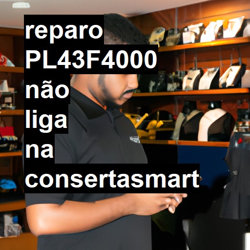 PL43F4000 NÃO LIGA | ConsertaSmart