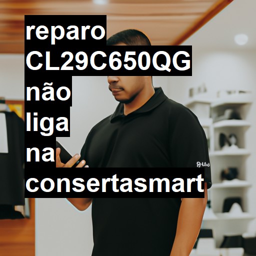 CL29C650QG NÃO LIGA | ConsertaSmart