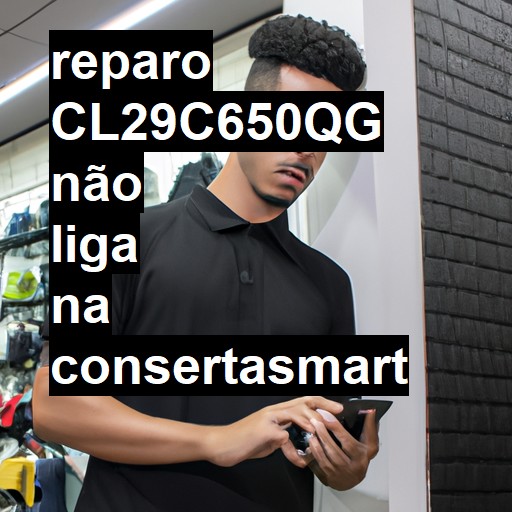 CL29C650QG NÃO LIGA | ConsertaSmart