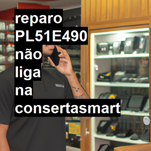 PL51E490 NÃO LIGA | ConsertaSmart