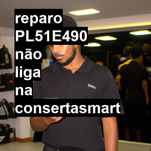 PL51E490 NÃO LIGA | ConsertaSmart