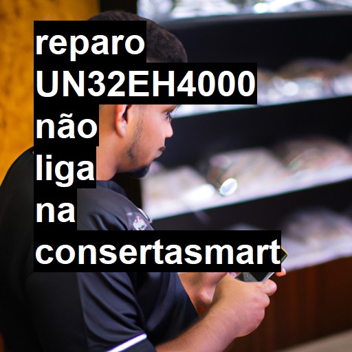 UN32EH4000 NÃO LIGA | ConsertaSmart