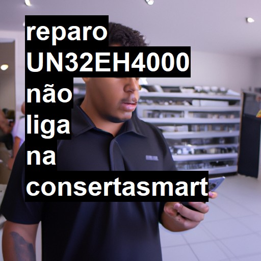 UN32EH4000 NÃO LIGA | ConsertaSmart