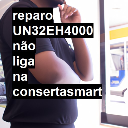 UN32EH4000 NÃO LIGA | ConsertaSmart