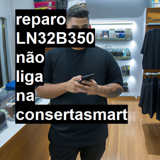 LN32B350 NÃO LIGA | ConsertaSmart