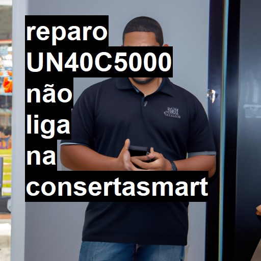 UN40C5000 NÃO LIGA | ConsertaSmart