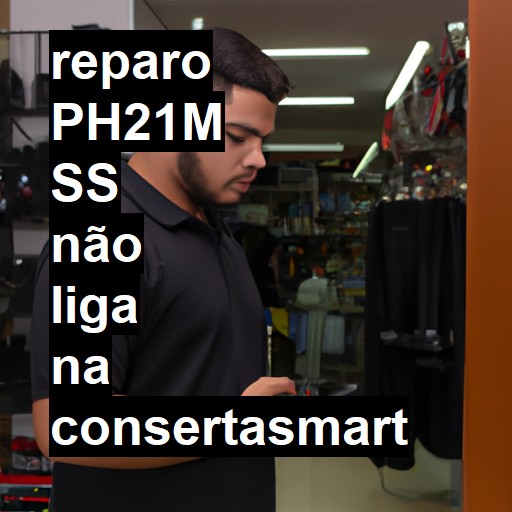 PH21M SS NÃO LIGA | ConsertaSmart
