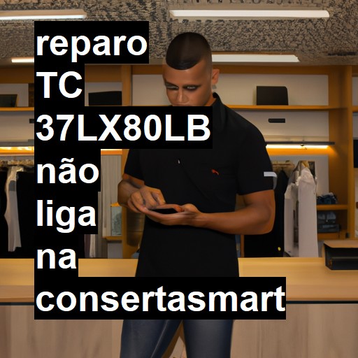 TC 37LX80LB NÃO LIGA | ConsertaSmart