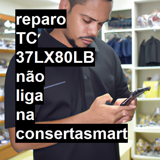 TC 37LX80LB NÃO LIGA | ConsertaSmart