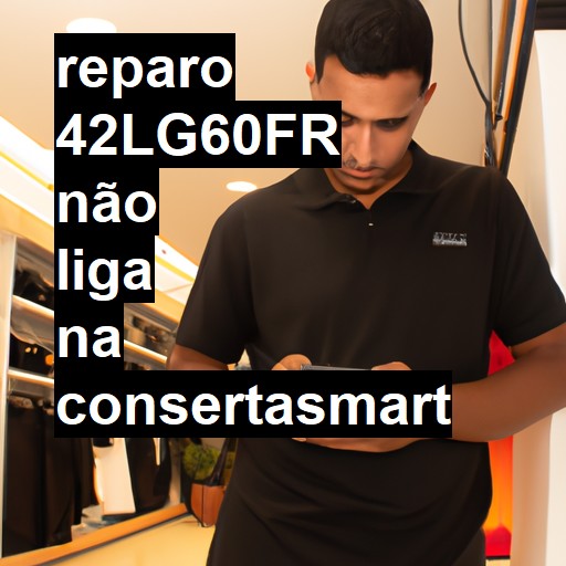 42LG60FR NÃO LIGA | ConsertaSmart