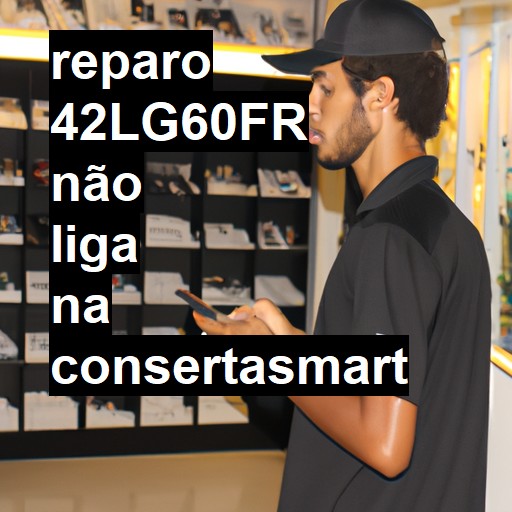 42LG60FR NÃO LIGA | ConsertaSmart