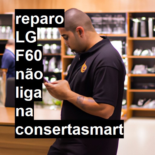 LG F60 NÃO LIGA | ConsertaSmart