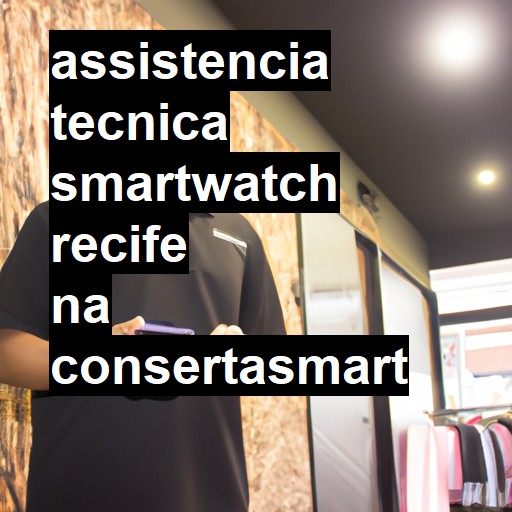 Assistência Técnica smartwatch  em Recife |  R$ 99,00 (a partir)