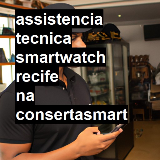 Assistência Técnica smartwatch  em Recife |  R$ 99,00 (a partir)