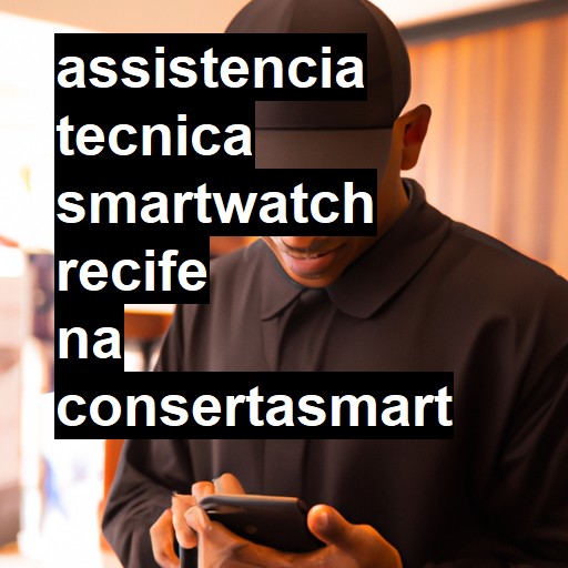 Assistência Técnica smartwatch  em Recife |  R$ 99,00 (a partir)