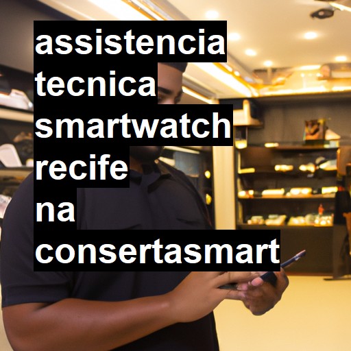 Assistência Técnica smartwatch  em Recife |  R$ 99,00 (a partir)