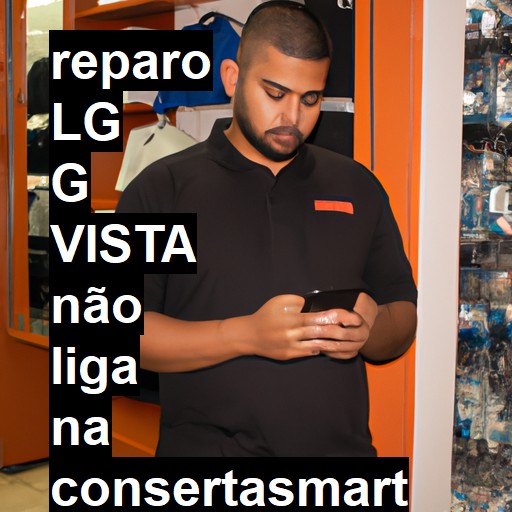 LG G VISTA NÃO LIGA | ConsertaSmart