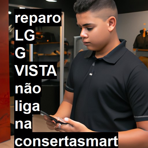 LG G VISTA NÃO LIGA | ConsertaSmart