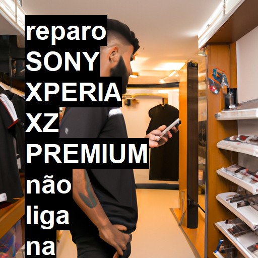 SONY XPERIA XZ PREMIUM NÃO LIGA | ConsertaSmart