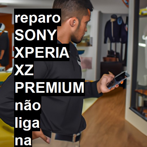 SONY XPERIA XZ PREMIUM NÃO LIGA | ConsertaSmart