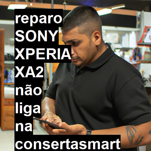 SONY XPERIA XA2 NÃO LIGA | ConsertaSmart