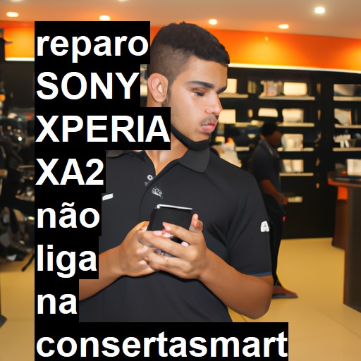 SONY XPERIA XA2 NÃO LIGA | ConsertaSmart