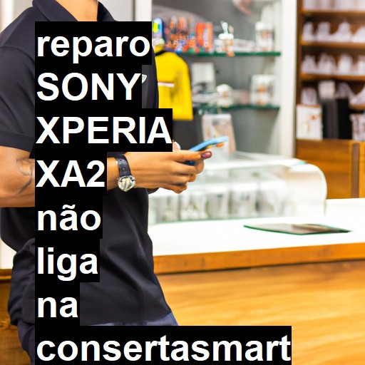 SONY XPERIA XA2 NÃO LIGA | ConsertaSmart